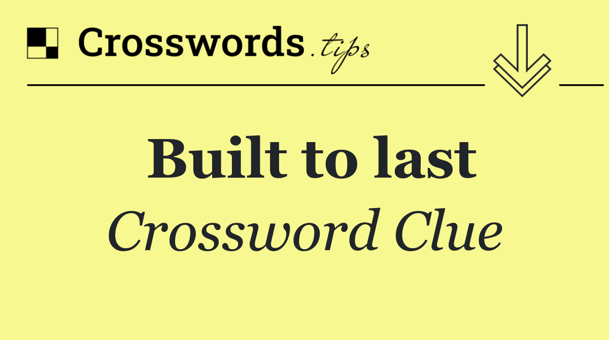 Built to last