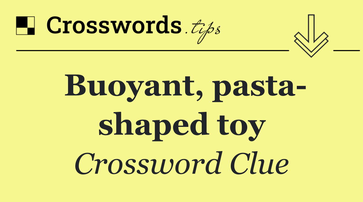 Buoyant, pasta  shaped toy