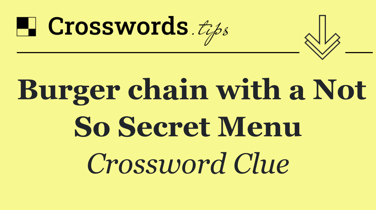 Burger chain with a Not So Secret Menu