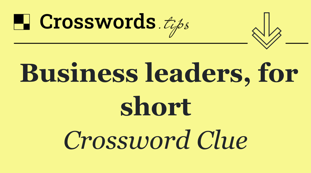 Business leaders, for short