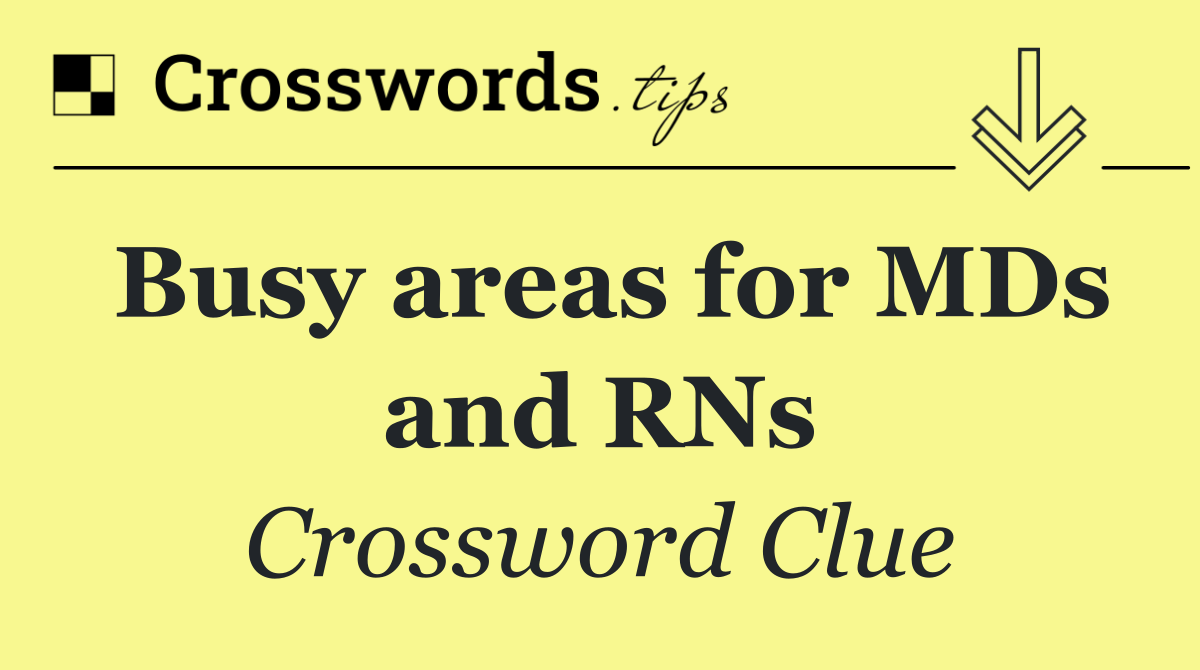 Busy areas for MDs and RNs