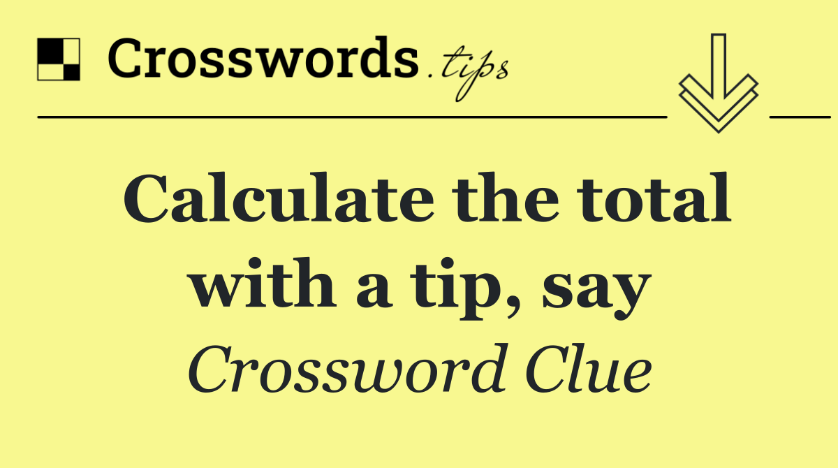 Calculate the total with a tip, say