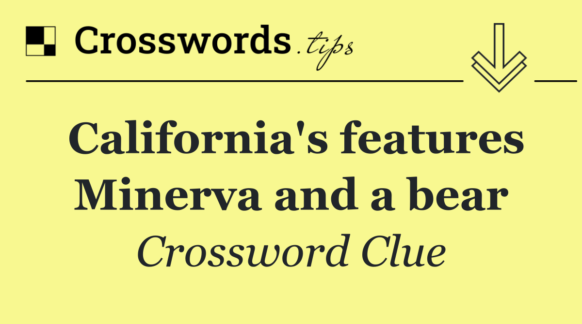 California's features Minerva and a bear