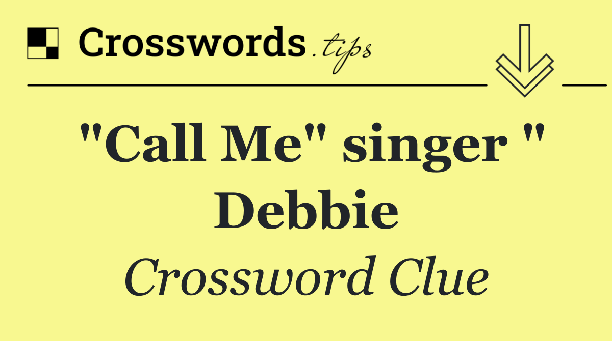 "Call Me" singer " Debbie
