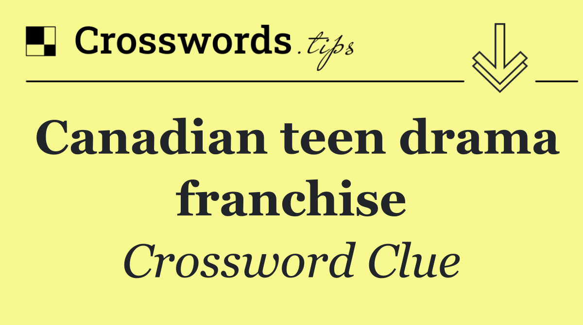 Canadian teen drama franchise