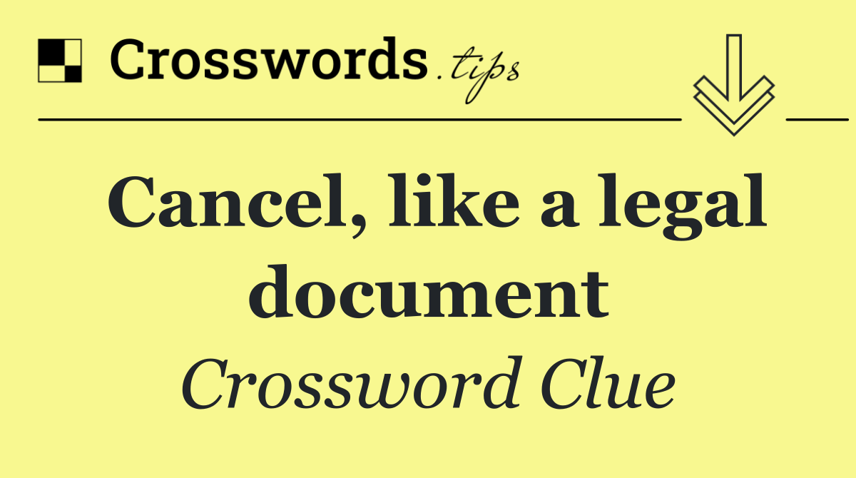 Cancel, like a legal document