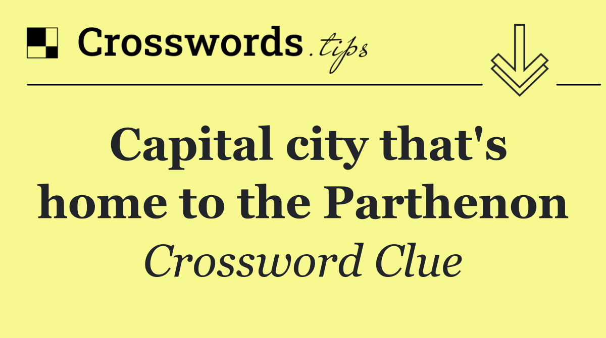 Capital city that's home to the Parthenon
