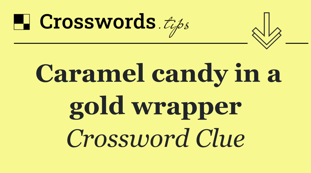 Caramel candy in a gold wrapper