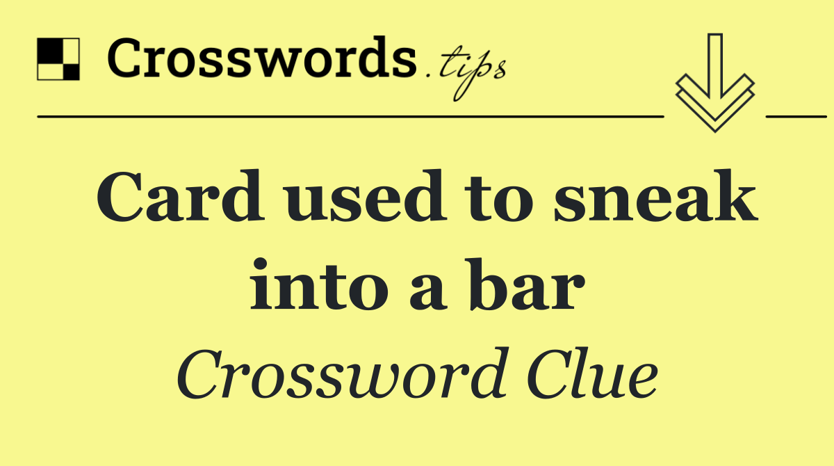 Card used to sneak into a bar