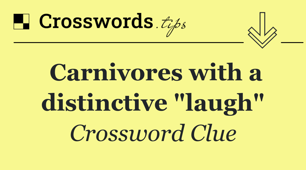 Carnivores with a distinctive "laugh"