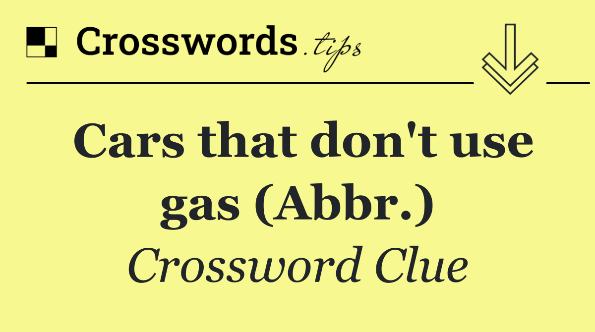 Cars that don't use gas (Abbr.)