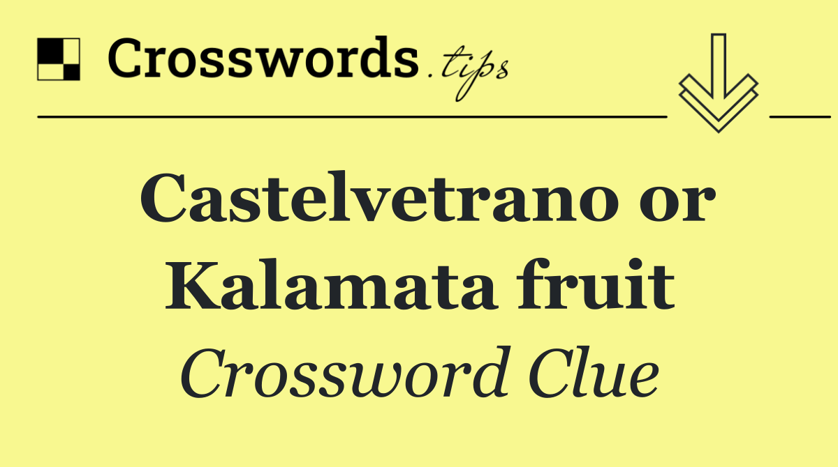Castelvetrano or Kalamata fruit