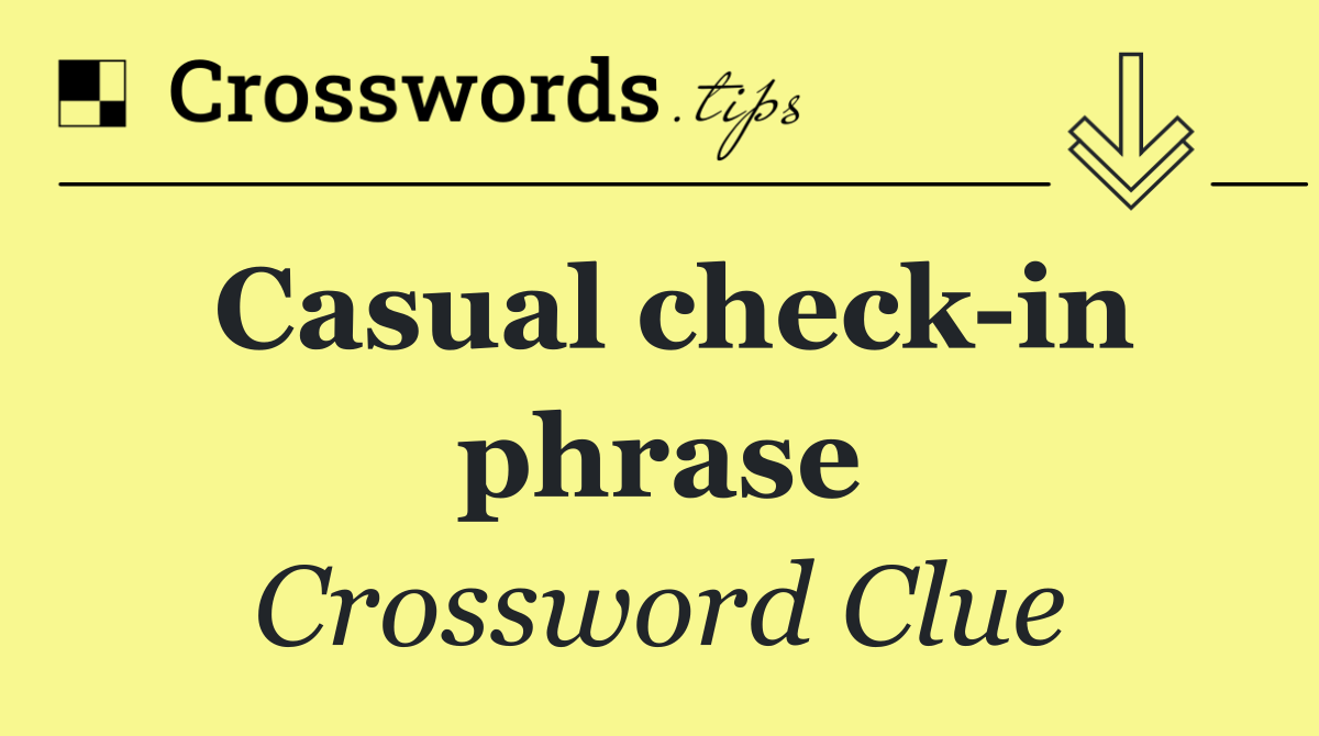 Casual check in phrase