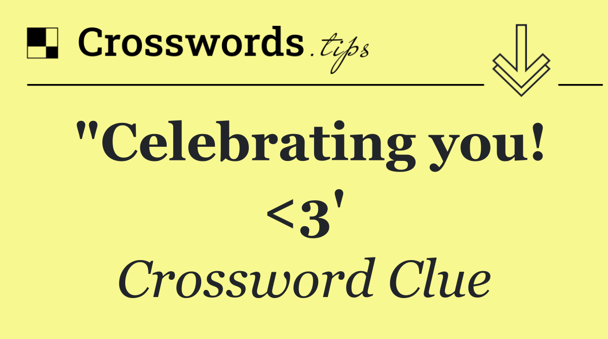 "Celebrating you! <3'