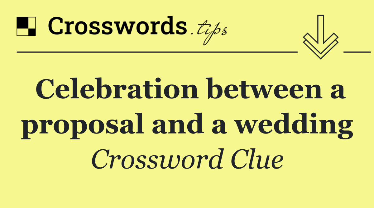 Celebration between a proposal and a wedding