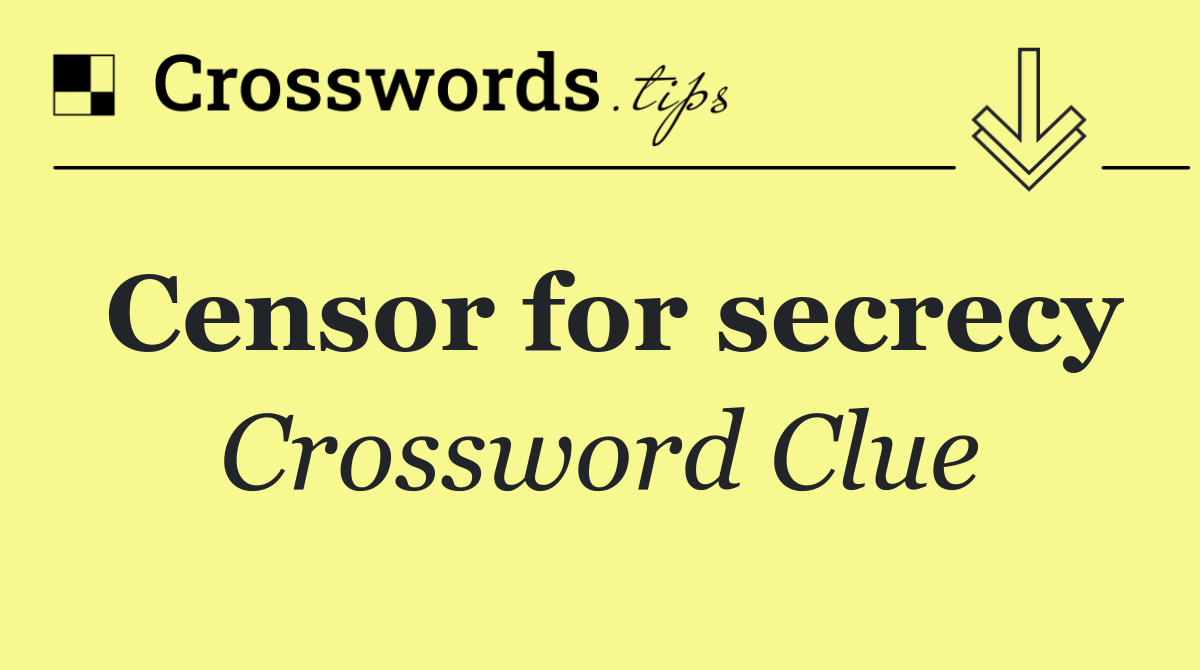 Censor for secrecy