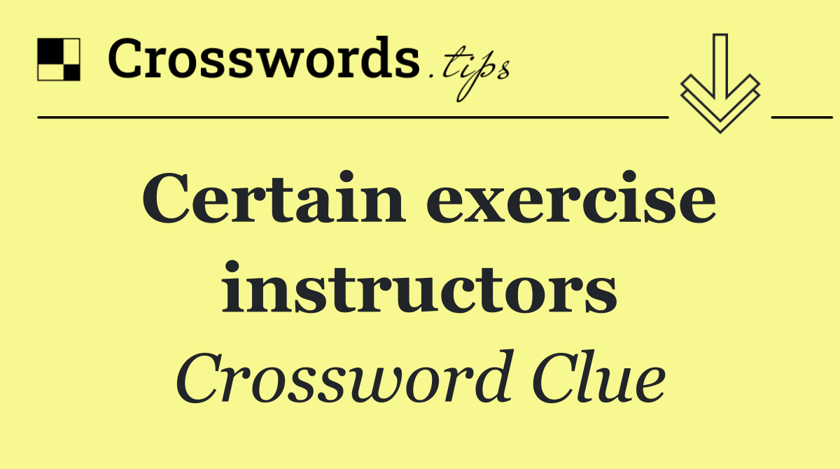 Certain exercise instructors