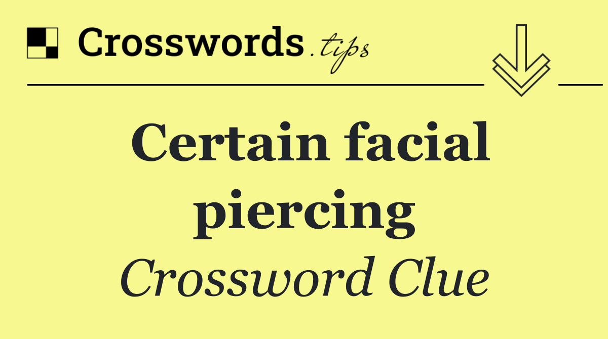 Certain facial piercing