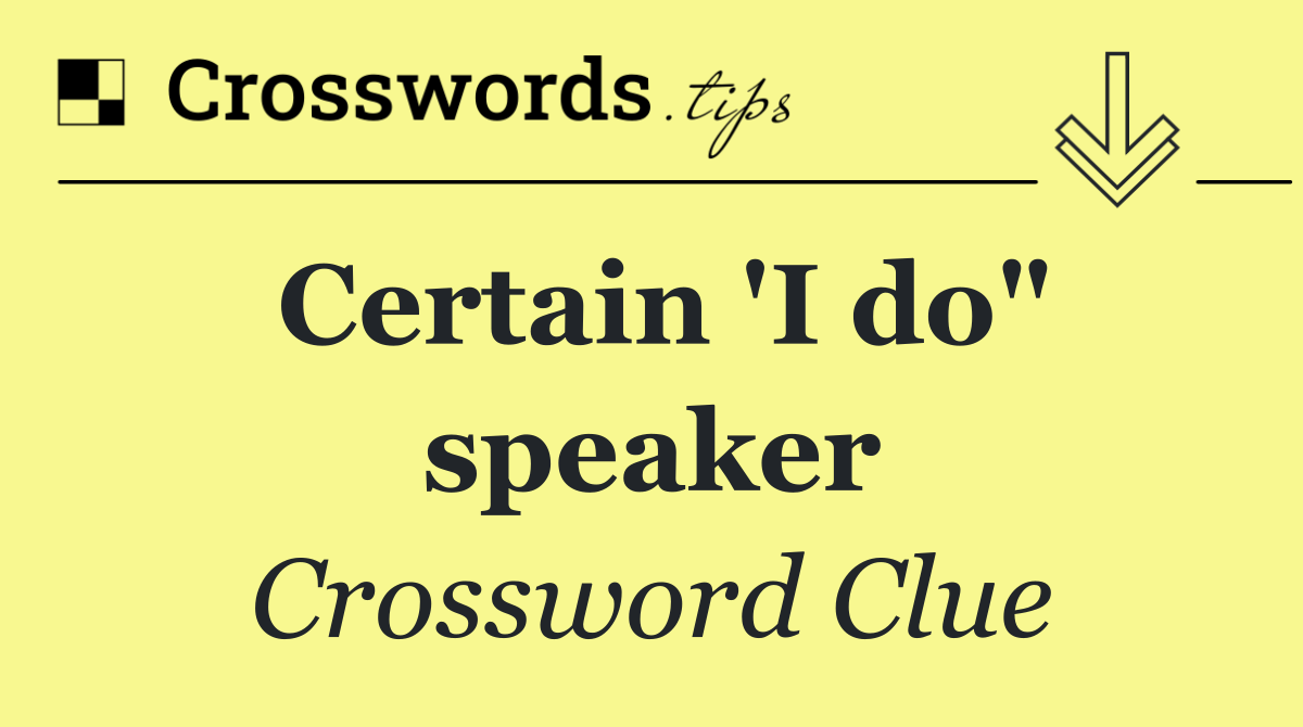 Certain 'I do" speaker