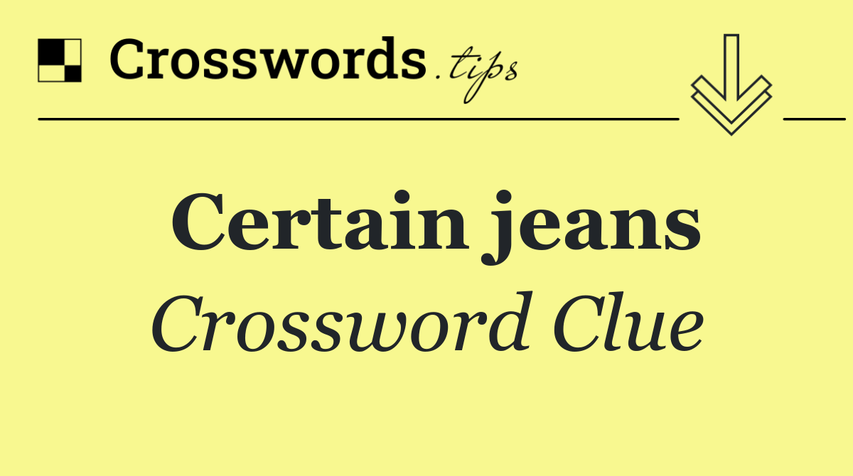 Certain jeans