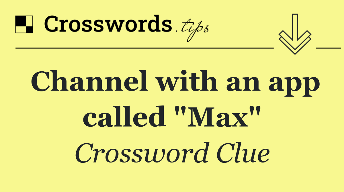 Channel with an app called "Max"