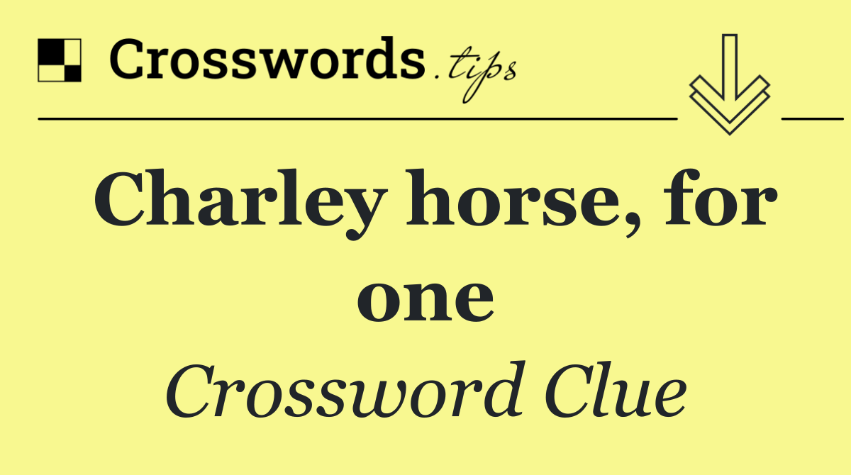 Charley horse, for one