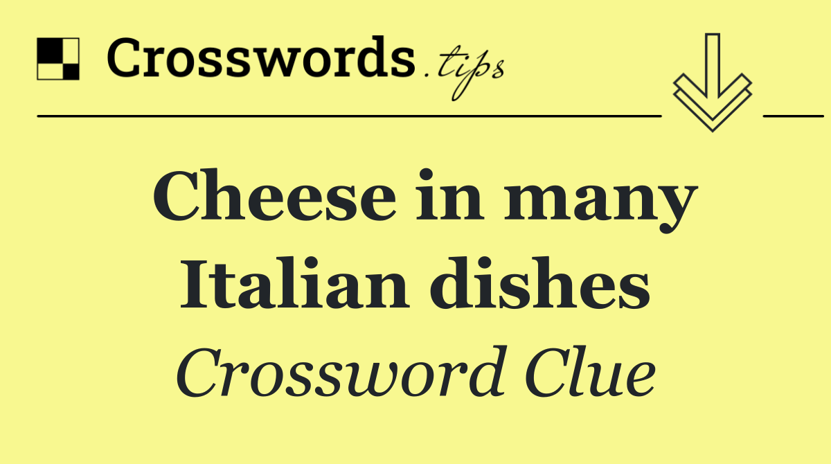 Cheese in many Italian dishes