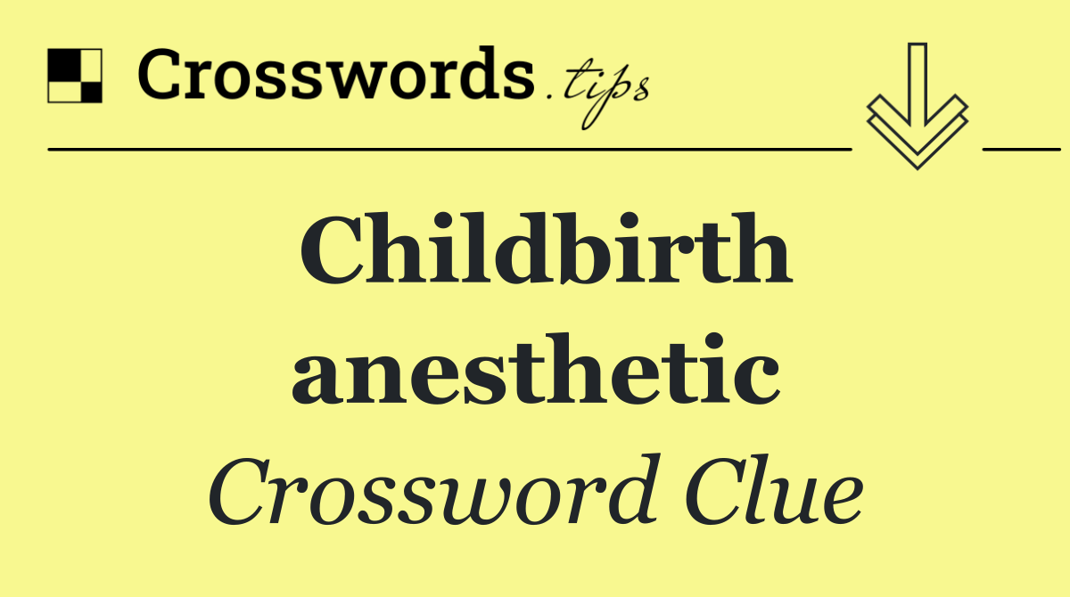Childbirth anesthetic