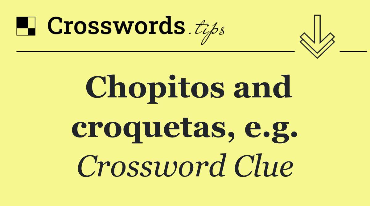 Chopitos and croquetas, e.g.