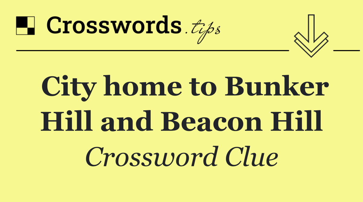 City home to Bunker Hill and Beacon Hill