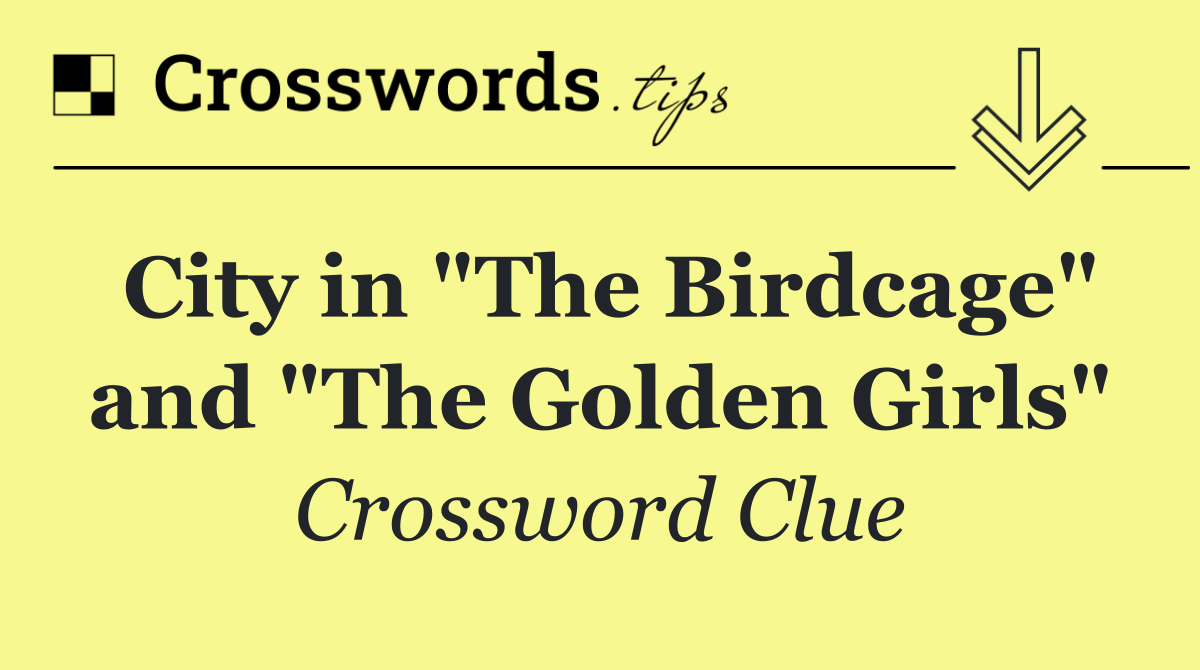 City in "The Birdcage" and "The Golden Girls"