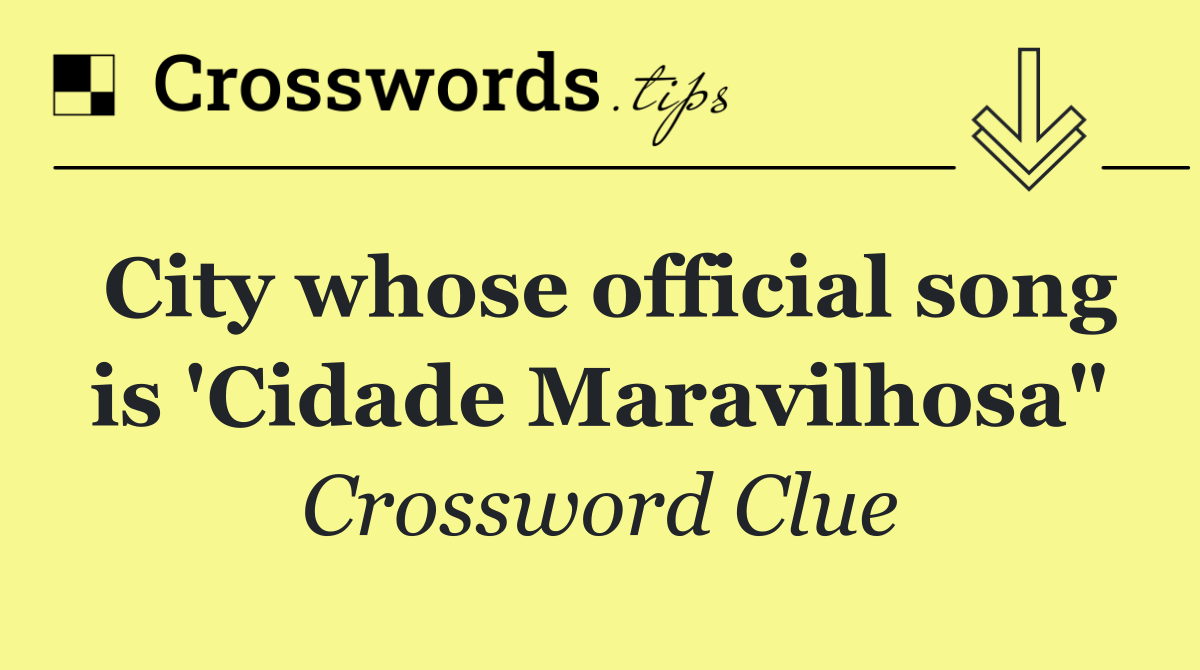City whose official song is 'Cidade Maravilhosa"