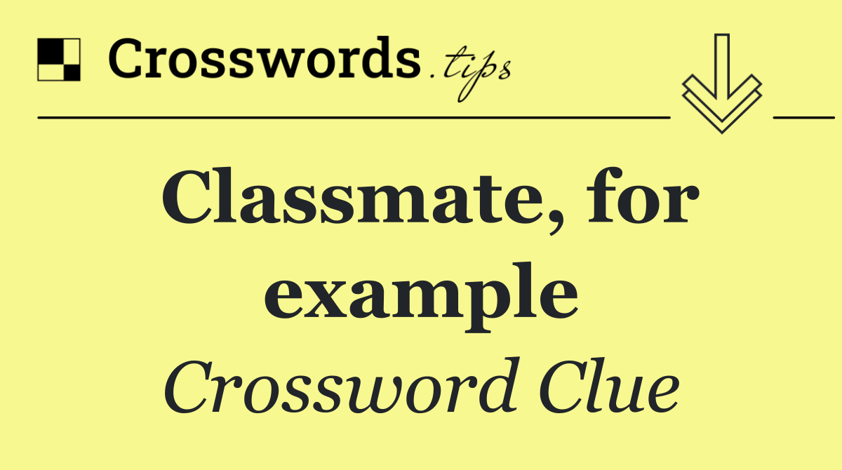 Classmate, for example