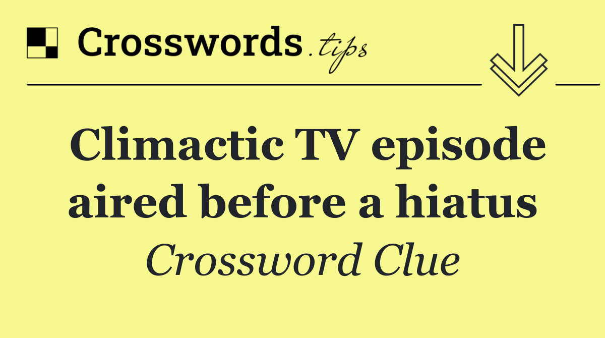Climactic TV episode aired before a hiatus