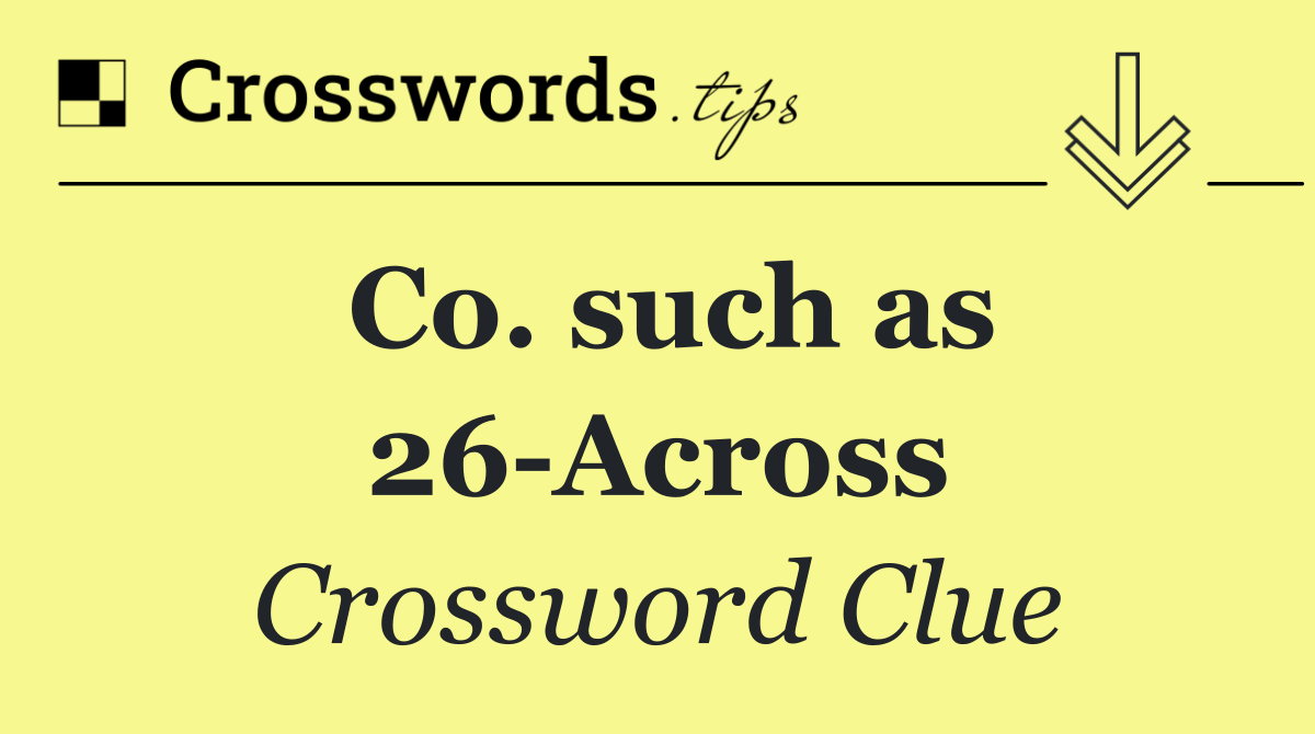 Co. such as 26 Across