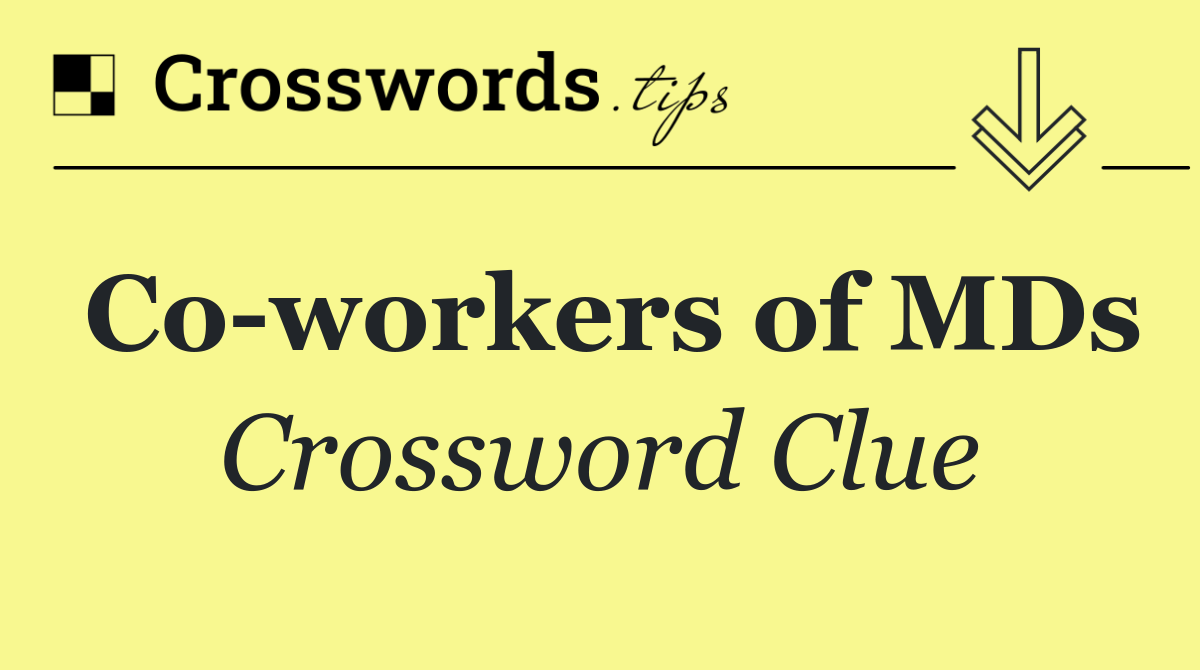 Co workers of MDs