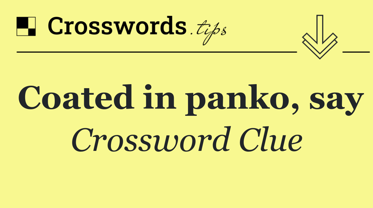 Coated in panko, say