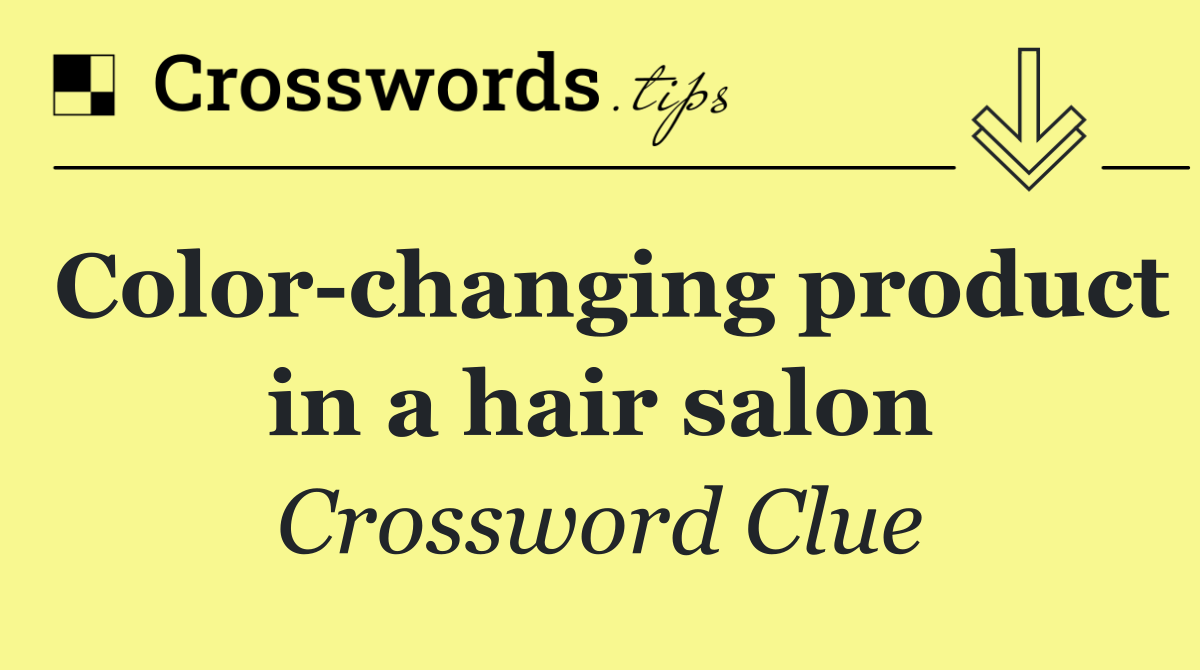 Color changing product in a hair salon