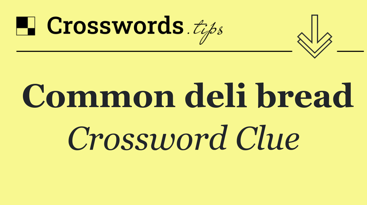 Common deli bread