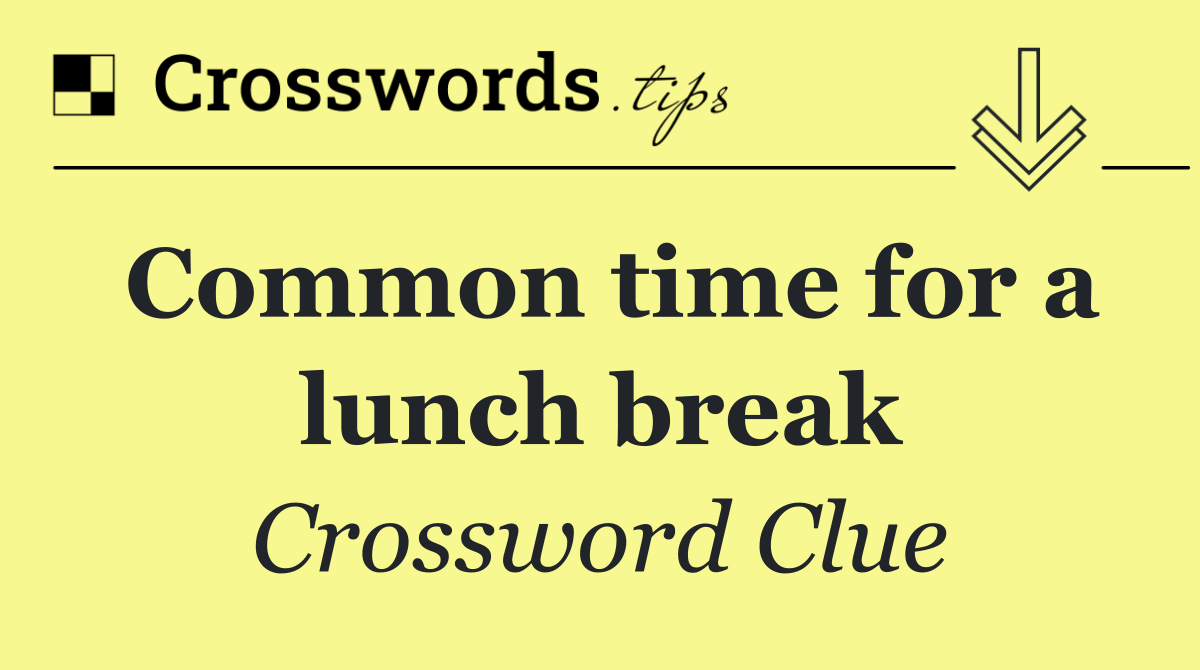 Common time for a lunch break