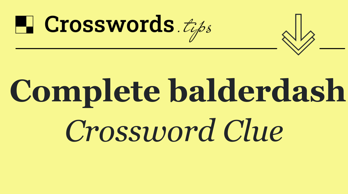 Complete balderdash
