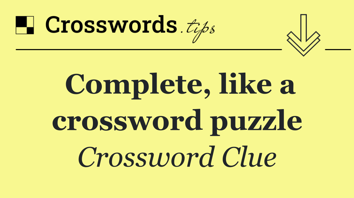 Complete, like a crossword puzzle