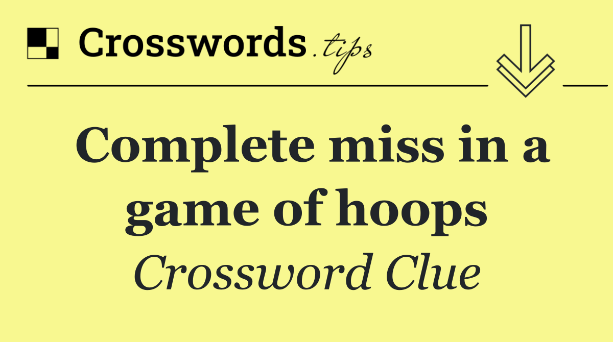 Complete miss in a game of hoops