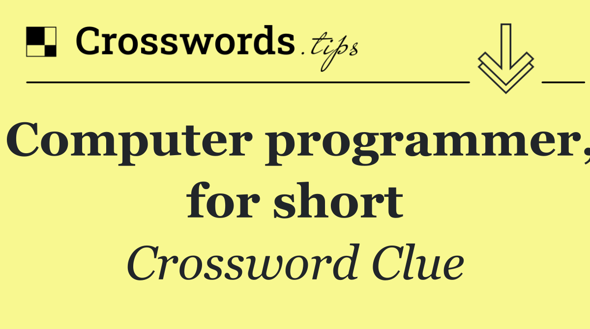 Computer programmer, for short