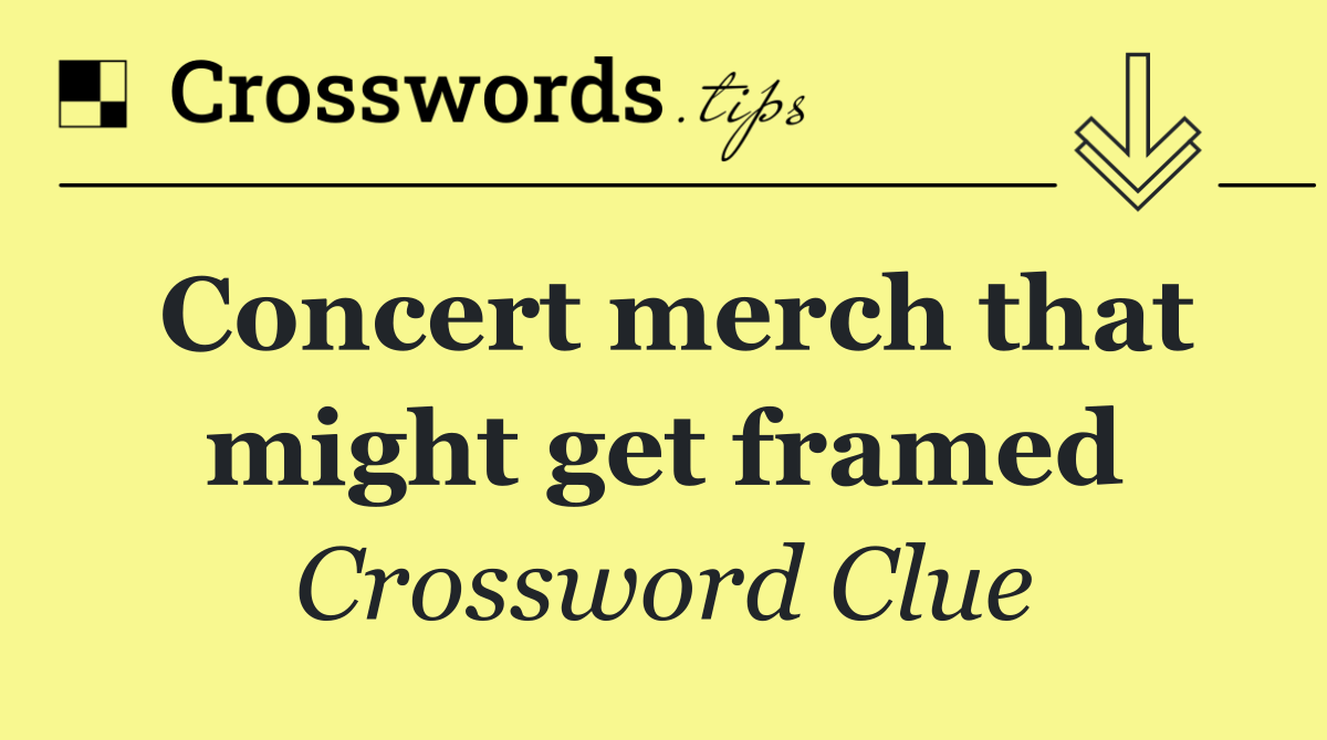 Concert merch that might get framed