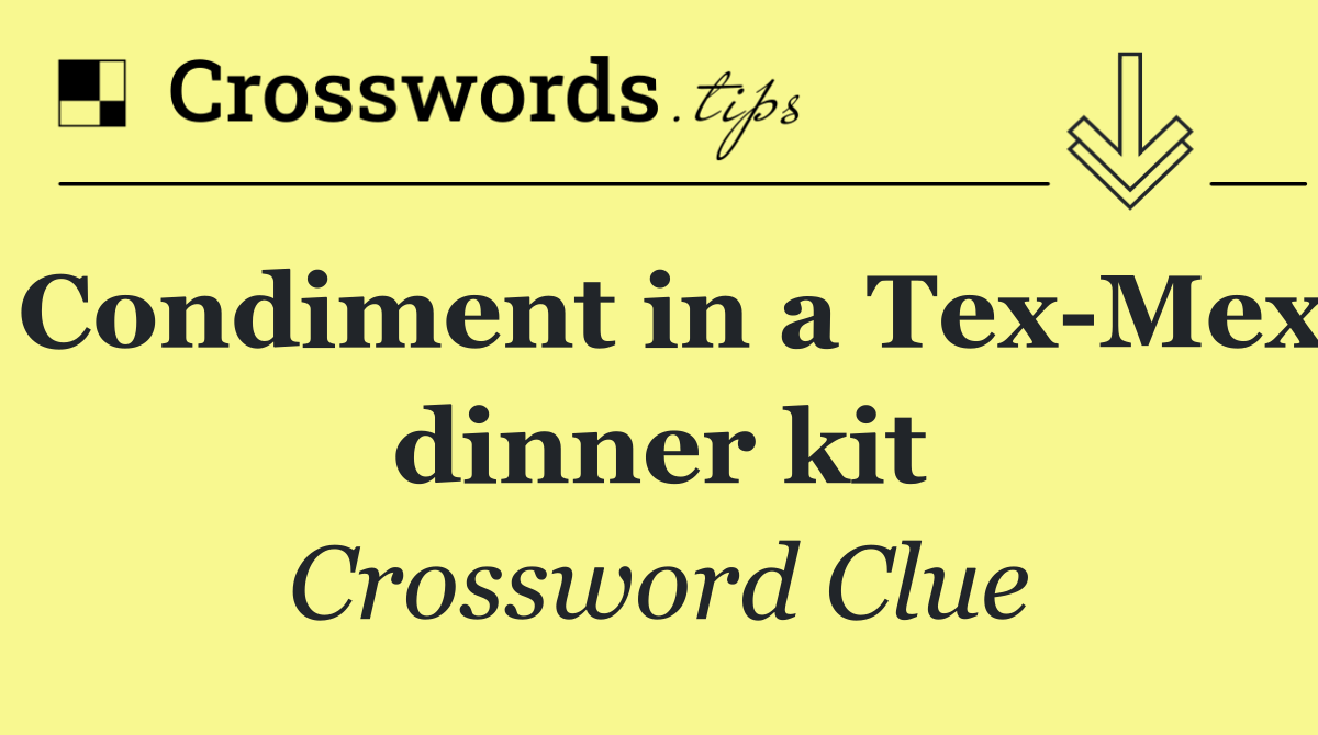Condiment in a Tex Mex dinner kit