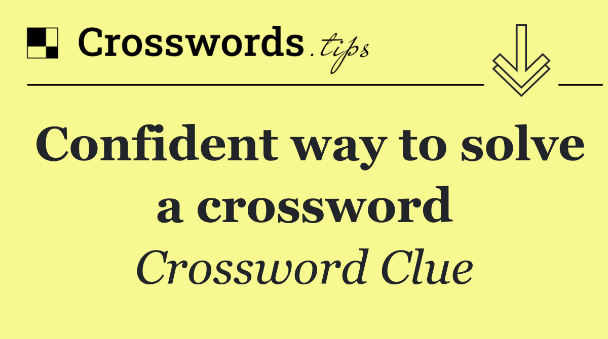 Confident way to solve a crossword