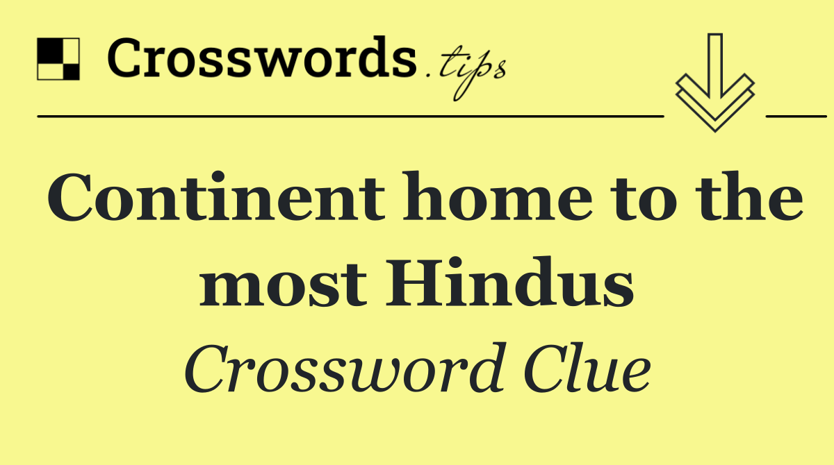 Continent home to the most Hindus