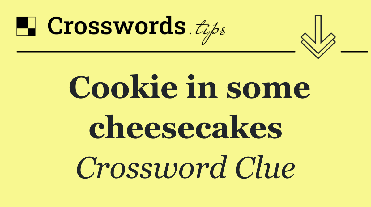 Cookie in some cheesecakes