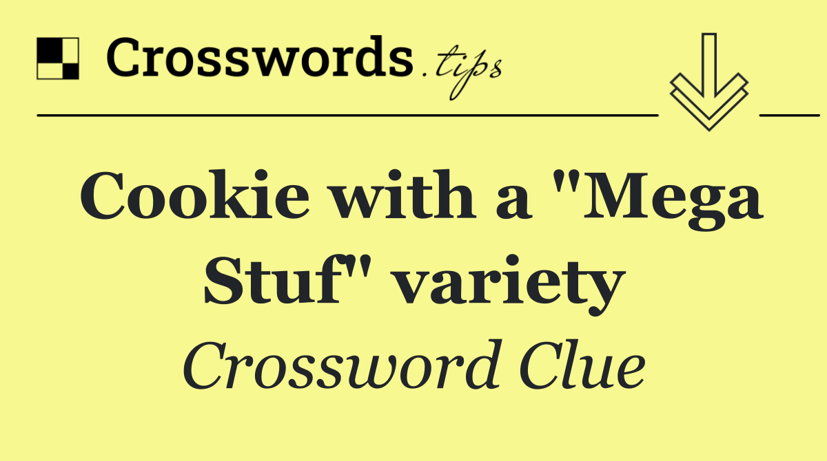 Cookie with a "Mega Stuf" variety